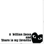 8 billion faces and yours is my favorite mirror