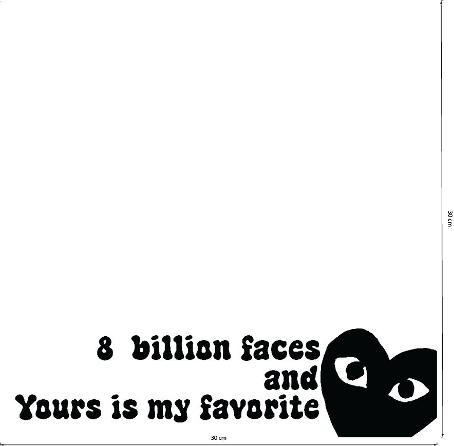 8 billion faces and yours is my favorite mirror